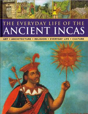 The Everyday Life Of The Ancient Incas by David M. Jones