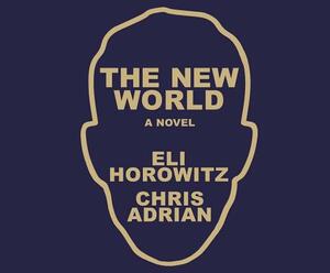 The New World by Chris Adrian, Eli Horowitz