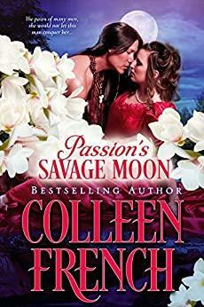 Passion's Savage Moon: Enchanted By The Warrior's Wild Passion by Colleen French, Colleen French