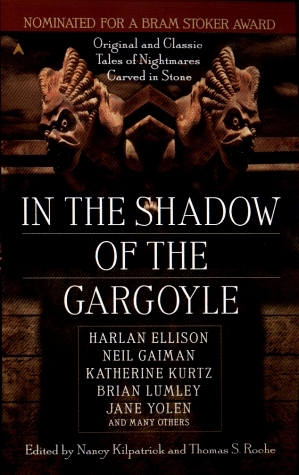 In the Shadow of the Gargoyle by Jane Yolen, Robert J. Harris, Harlan Ellison, Lucy Taylor, Brian Lumley, Jo Clayton, Nancy Kilpatrick, Marc Levinthal, Brian Hodge, Nancy Holder, John Skipp, Charles de Lint, Caitlín R. Kiernan, Katherine Kurtz, Alan Rodgers, Don D'Ammassa, Neil Gaiman, Christa Faust, Charles L. Grant, Wendy Webb, Thomas S. Roche, Melanie Tem