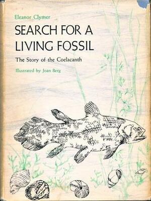 Search for a Living Fossil: The Story of the Coelacanth by Eleanor Clymer