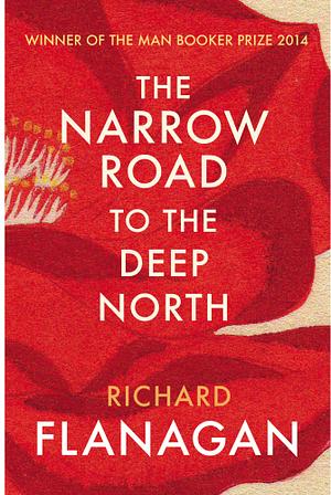 The Narrow Road to the Deep North by Richard Flanagan