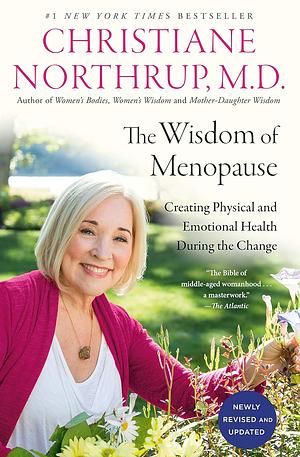 The Wisdom of Menopause: Creating Physical and Emotional Health and Healing During the Change by Christiane Northrup