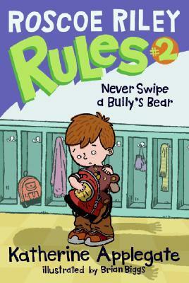 Never Swipe a Bully's Bear by Brian Biggs, K.A. (Katherine) Applegate