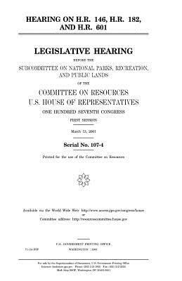 Hearing on H.R. 146, H.R. 182, and H.R. 601: legislative hearing before the Subcommittee on National Parks, Recreation, and Public Lands of the Commit by United States Congress, United States House of Representatives, Committee on Resources