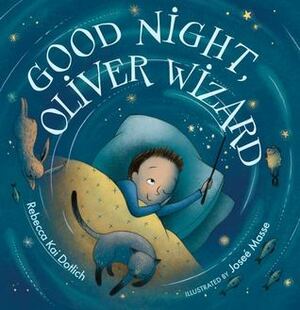 Good Night, Oliver Wizard by Rebecca Kai Dotlich, Josée Masse