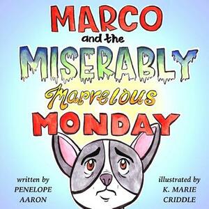 Marco and the Miserably Marvelous Monday by Penelope Aaron