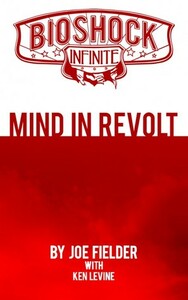 BioShock Infinite: Mind in Revolt by Joe Fielder, Ken Levine