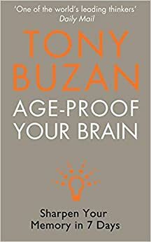 Age-Proof Your Brain: Sharpen Your Memory in 7 Days by Tony Buzan