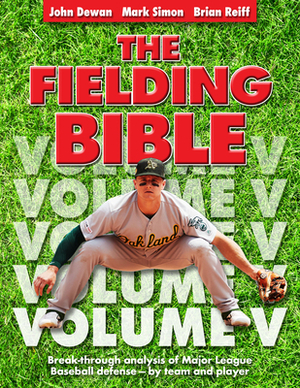 The Fielding Bible, Volume V: Breakthrough Analysis of Major League Defense--By Team and Player (Volume V) (Volume V) by Mark Simon, Brian Reiff, John Dewan