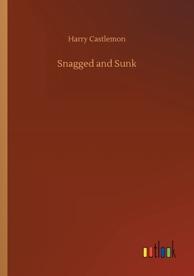 Snagged and Sunk by Harry Castlemon