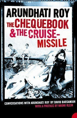 The Chequebook and the Cruise Missile: Conversations with Arundhati Roy by David Barsamian, Arundhati Roy