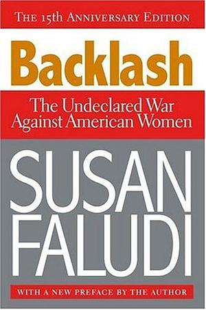 Backlash: The Undeclared War Against American Women by Susan Faludi