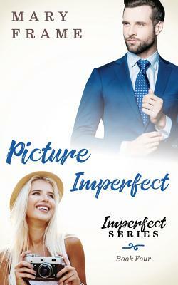 Picture Imperfect by Mary Frame