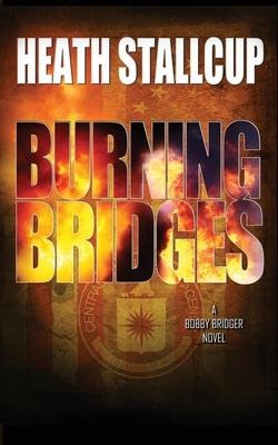 Burning Bridges: A Bobbie Bridger Novel by Heath Stallcup
