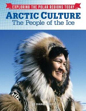 Arctic Culture: The People of the Ice by Diane Bailey