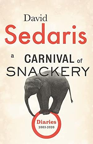 A Carnival of Snackery: Diaries: Volume Two by David Sedaris