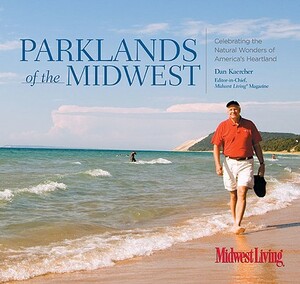 Parklands of the Midwest: Celebrating the Natural Wonders of America's Heartland by Dan Kaercher