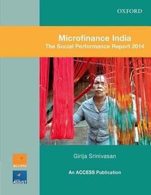 Microfinance India: The Social Performance Report 2014 by Access Development Services, Girija Srinivasan