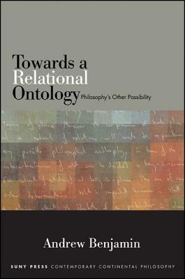 Towards a Relational Ontology: Philosophy's Other Possibility by Andrew Benjamin