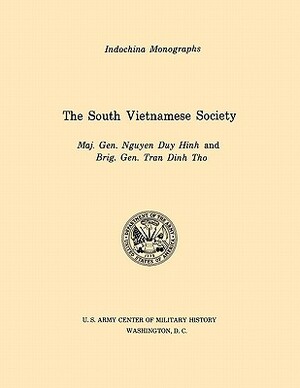 The South Vietnamese Society (U.S. Army Center for Military History Indochina Monograph series) by Tran Dinh Tho, Nguyen Duy Hinh, U S Army Center of Military History