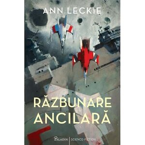 Răzbunare Ancilară by Ann Leckie