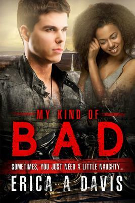 My Kind Of Bad: A Biker Gang Bad Boy BWWM Romance by Erica A. Davis