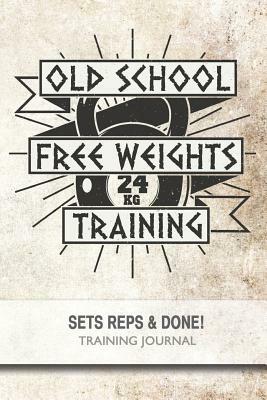 Old School Free Weights Training - Sets, Reps & Done! by Jonathan Bowers