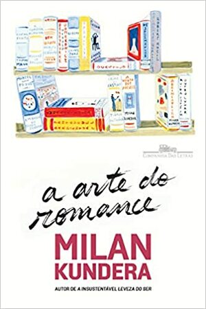 A Arte do Romance by Milan Kundera