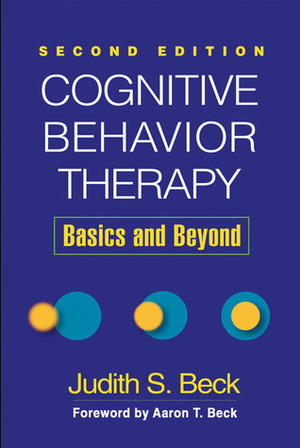 Cognitive Behavior Therapy: Basics and Beyond by Judith S. Beck, Aaron T. Beck