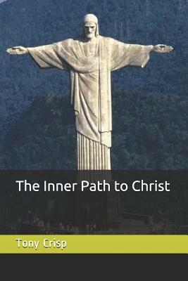 The Inner Path to Christ by Tony Crisp