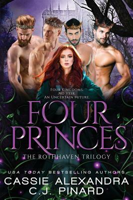 Four Princes: A Reverse Harem Fantasy by C.J. Pinard, Cassie Alexandra