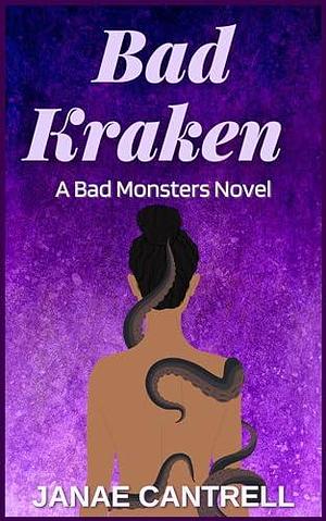 Bad Kraken: A Bad Monsters Novel by Janae Cantrell, Janae Cantrell