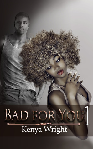 Bad for You 1 by Kenya Wright