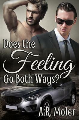 Does the Feeling Go Both Ways by A. R. Moler