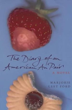 Diary of An American Au Pair by Marjorie Leet Ford, Marjorie Leet Ford