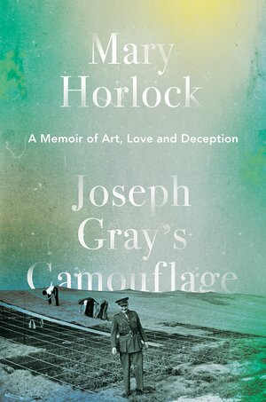 Joseph Gray's Camouflage: A Memoir of Art, Love and Deception by Mary Horlock