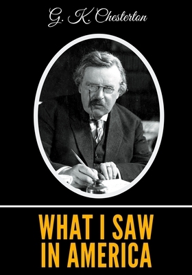 What I Saw in America by G.K. Chesterton