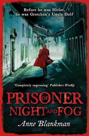 Prisoner of Night and Fog: A Heart-Breaking Story of Courage During One of History's Darkest Hours by Anne Blankman