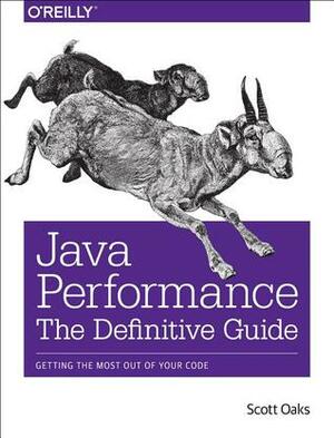 Java Performance: The Definitive Guide by Scott Oaks