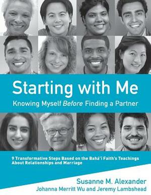 Starting with Me: Knowing Myself Before Finding a Partner by Jeremy Lambshead, Susanne M. Alexander, Johanna Merritt Wu