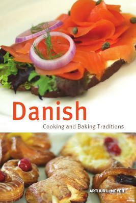 Danish Cooking and Baking Traditions by Arthur Meyer