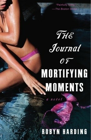 The Journal of Mortifying Moments by Robyn Harding