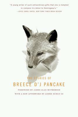 The Stories of Breece d'j Pancake by Breece D'j Pancake