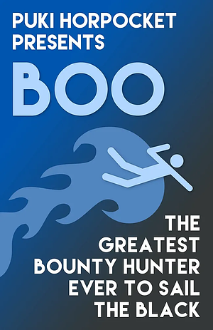 Boo: The Greatest Bounty Hunter Ever to Sail the Black by Zachry Wheeler