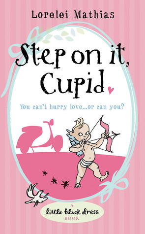 Step on it, Cupid by Lorelei Mathias