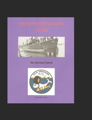 Submarine USS Grenadier (SS-210): On Eternal Patrol by Gordon Cox