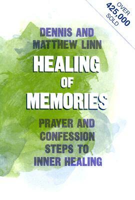 Healing of Memories by Dennis Linn, Matthew Linn