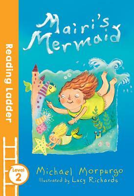 Mairi's Mermaid (Reading Ladder Level 2) by Lucy Richards, Michael Morpurgo