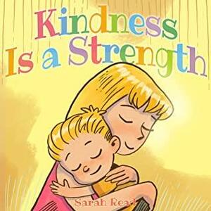 Kindness Is a Strength by Sarah Read